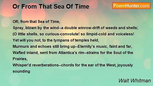 Walt Whitman - Or From That Sea Of Time