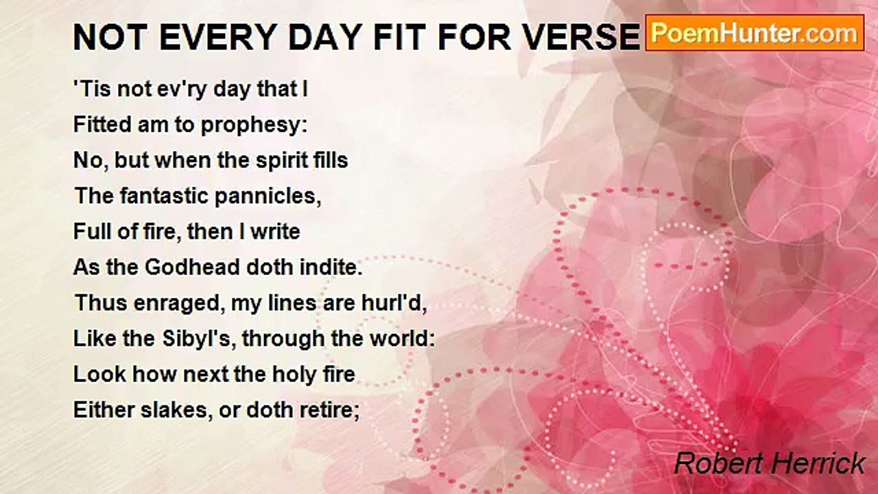 Robert Herrick - NOT EVERY DAY FIT FOR VERSE
