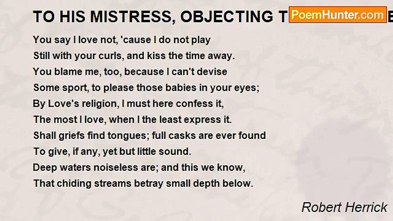 Robert Herrick - TO HIS MISTRESS, OBJECTING TO...