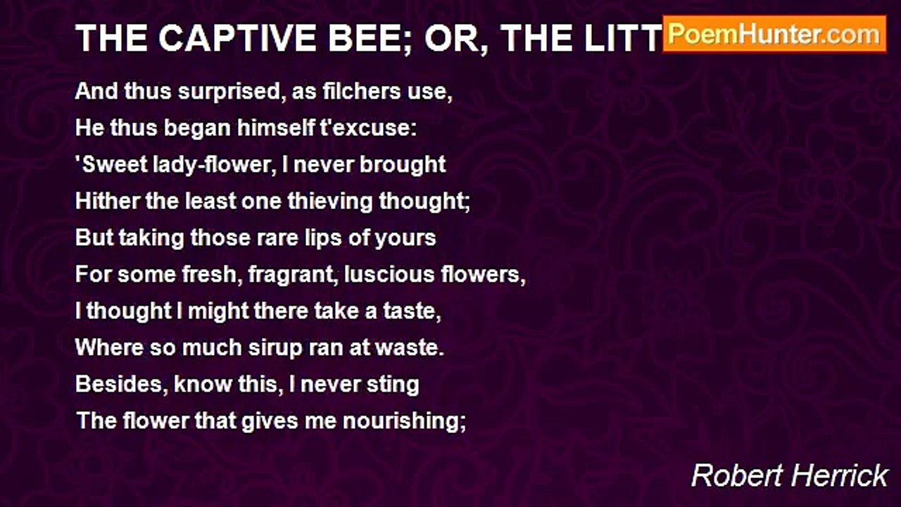 Robert Herrick - THE CAPTIVE BEE; OR, THE LITTLE FILCHER