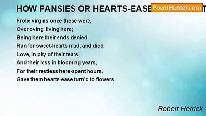 Robert Herrick - HOW PANSIES OR HEARTS-EASE CAME FIRST