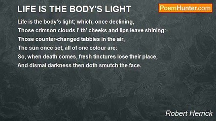 Robert Herrick - LIFE IS THE BODY'S LIGHT