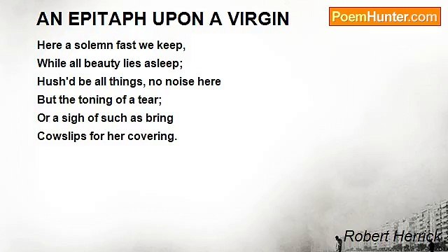 Robert Herrick - AN EPITAPH UPON A VIRGIN