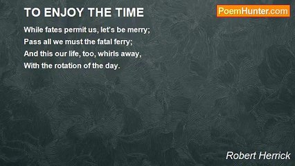 Robert Herrick - TO ENJOY THE TIME