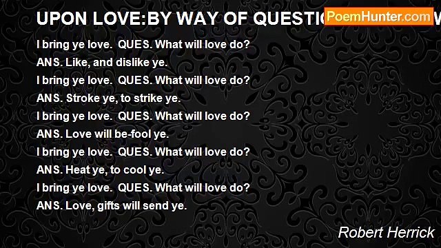 Robert Herrick - UPON LOVE:BY WAY OF QUESTION AND ANSWER