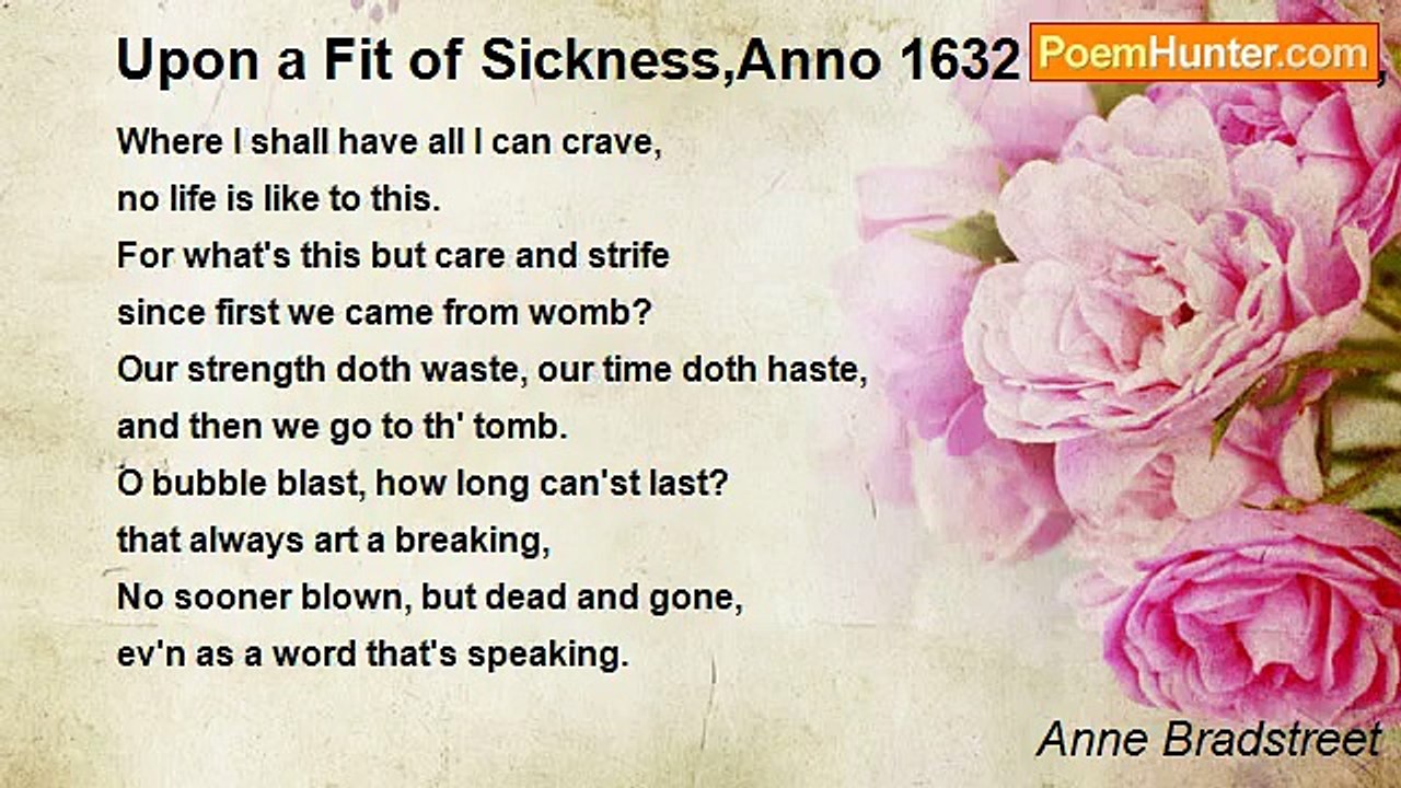 Anne Bradstreet - Upon a Fit of Sickness,Anno 1632 Aetatis Suae, 19