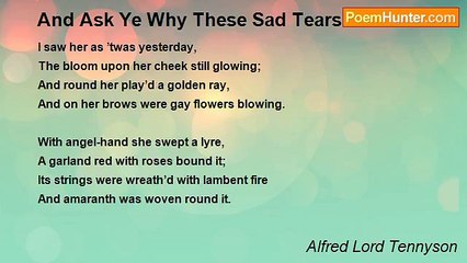 Alfred Lord Tennyson - And Ask Ye Why These Sad Tears Stream?