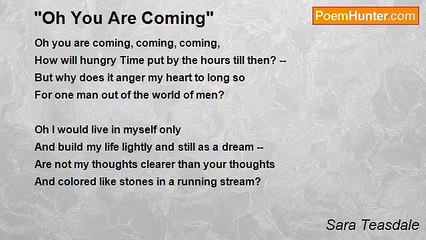 Sara Teasdale - "Oh You Are Coming"