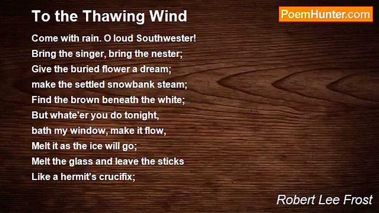 Robert Lee Frost - To the Thawing Wind