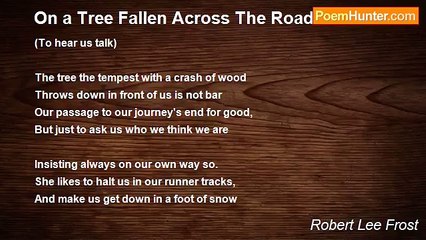 Robert Lee Frost - On a Tree Fallen Across The Road