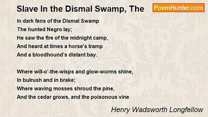 Henry Wadsworth Longfellow - Slave In the Dismal Swamp, The