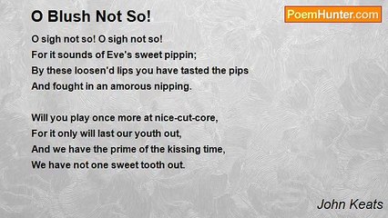 John Keats - O Blush Not So!
