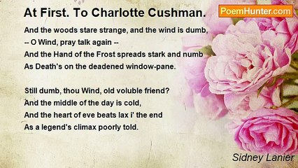 Sidney Lanier - At First. To Charlotte Cushman.
