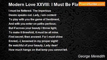 George Meredith - Modern Love XXVIII: I Must Be Flattered