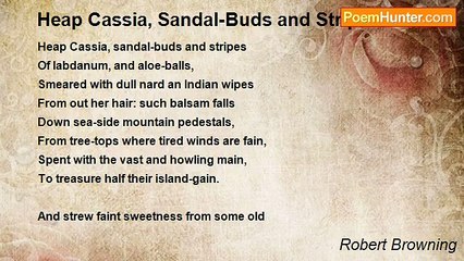 Robert Browning - Heap Cassia, Sandal-Buds and Stripes