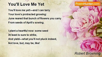 Robert Browning - You'll Love Me Yet