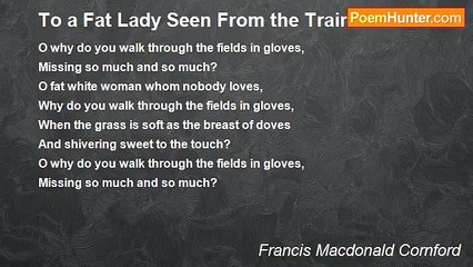 Francis Macdonald Cornford - To a Fat Lady Seen From the Train