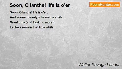 Walter Savage Landor - Soon, O Ianthe! life is o'er