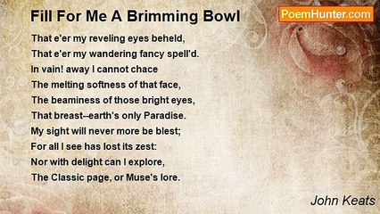John Keats - Fill For Me A Brimming Bowl