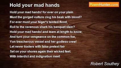 Robert Southey - Hold your mad hands