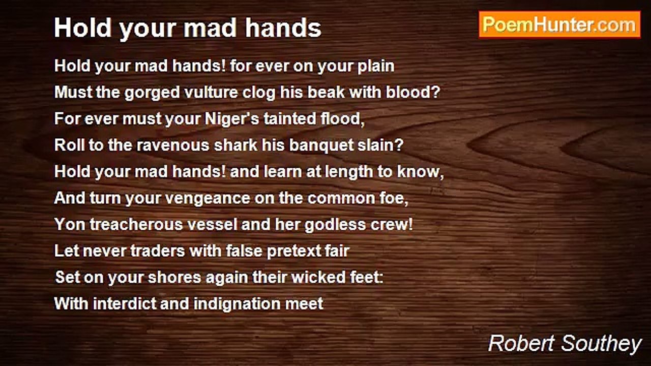 Robert Southey - Hold your mad hands