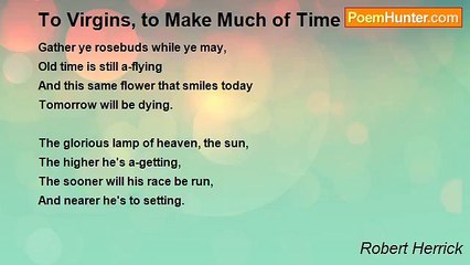 Robert Herrick - To Virgins, to Make Much of Time
