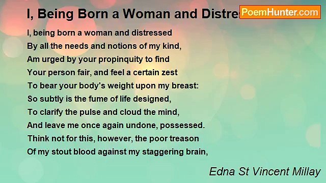 Edna St Vincent Millay - I, Being Born a Woman and Distressed