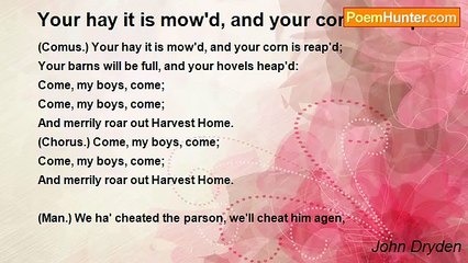 John Dryden - Your hay it is mow'd, and your corn is reap'd