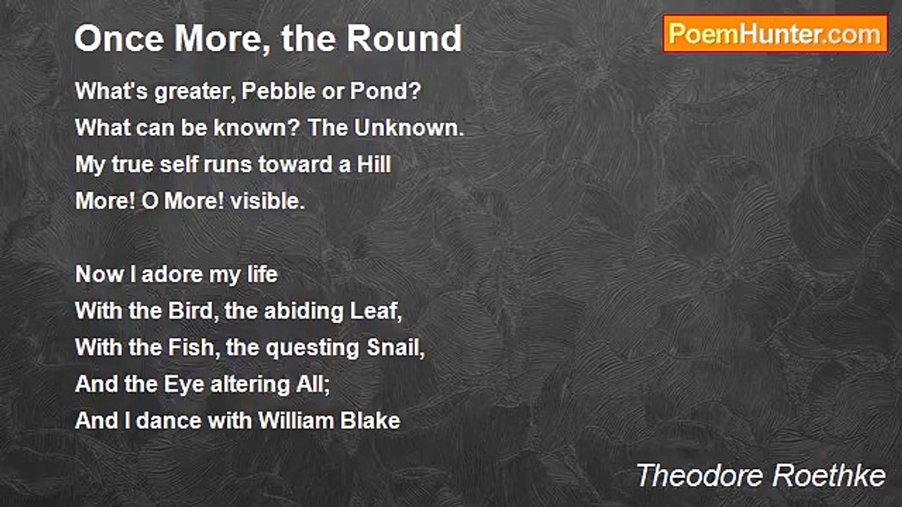 Theodore Roethke - Once More, the Round