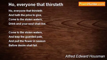Alfred Edward Housman - Ho, everyone that thirsteth