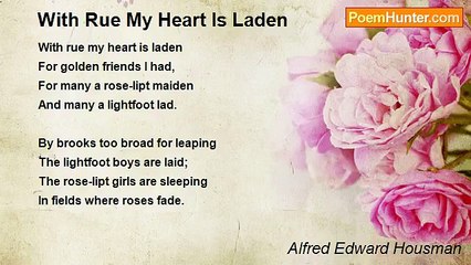 Alfred Edward Housman - With Rue My Heart Is Laden