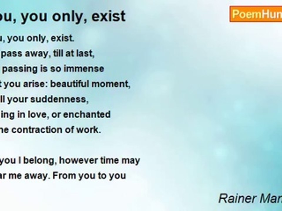 Rainer Maria Rilke - You, you only, exist