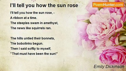 Emily Dickinson - I’ll tell you how the sun rose
