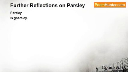 Ogden Nash - Further Reflections on Parsley