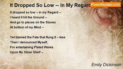 Emily Dickinson - It Dropped So Low -- In My Regard --