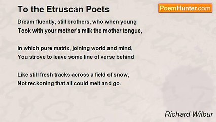 Richard Wilbur - To the Etruscan Poets