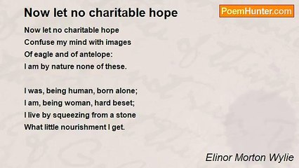 Elinor Morton Wylie - Now let no charitable hope