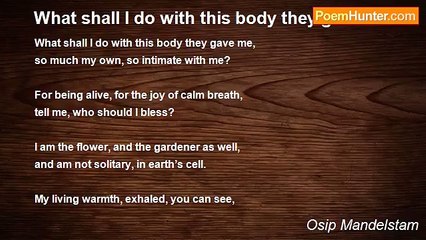 Osip Mandelstam - What shall I do with this body they gave me