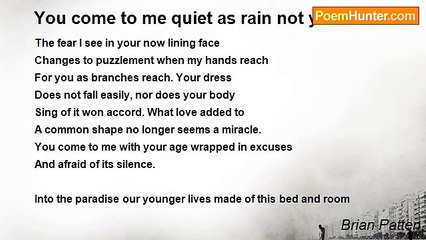 Brian Patten - You come to me quiet as rain not yet fallen