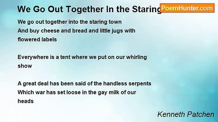 Kenneth Patchen - We Go Out Together In the Staring Town