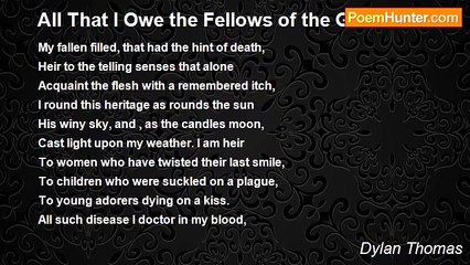 Dylan Thomas - All That I Owe the Fellows of the Grave