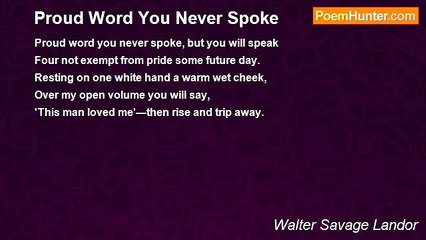 Walter Savage Landor - Proud Word You Never Spoke
