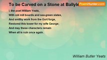 William Butler Yeats - To be Carved on a Stone at Ballylee