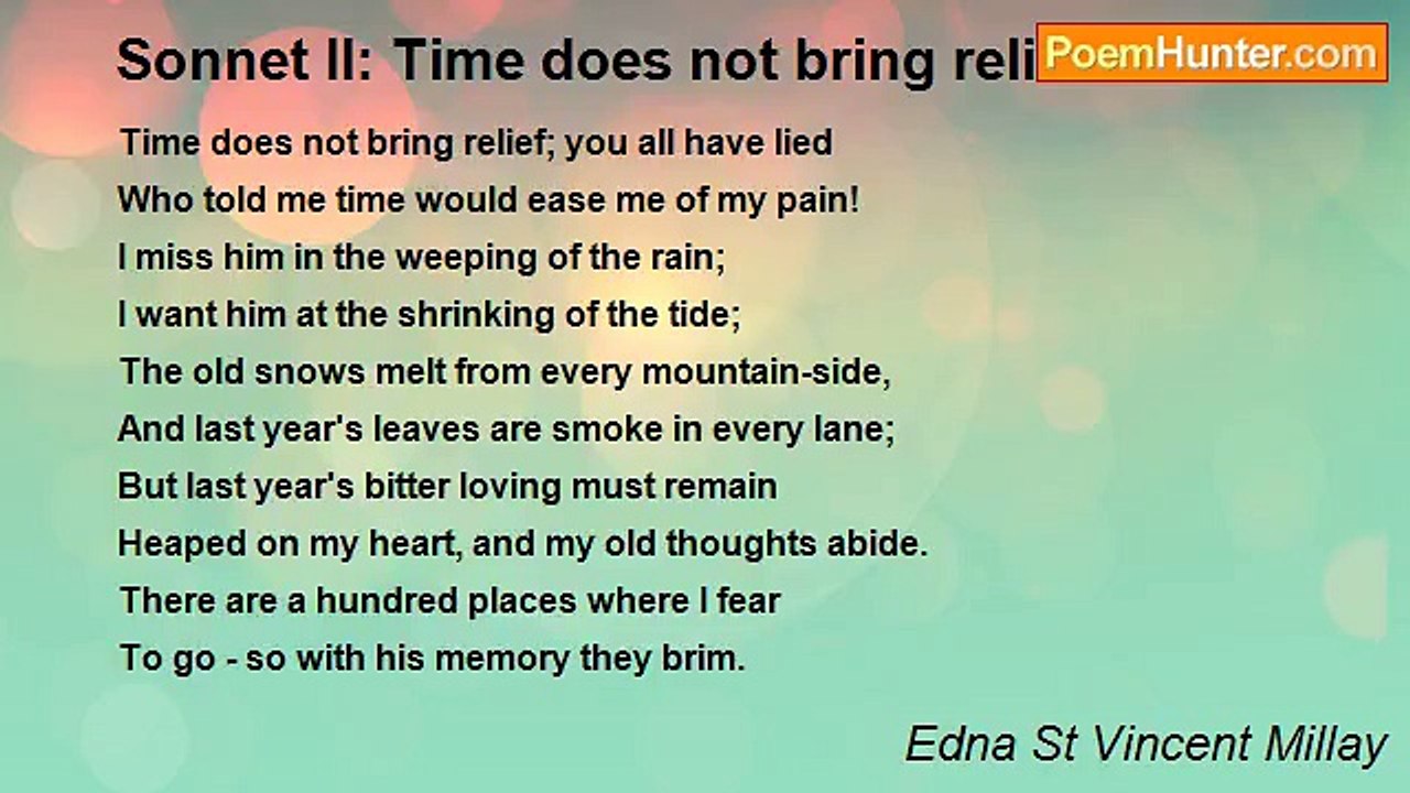 Edna St Vincent Millay - Sonnet II: Time does not bring relief