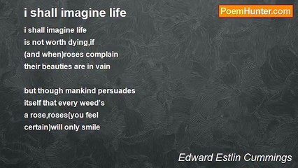 Edward Estlin Cummings - i shall imagine life
