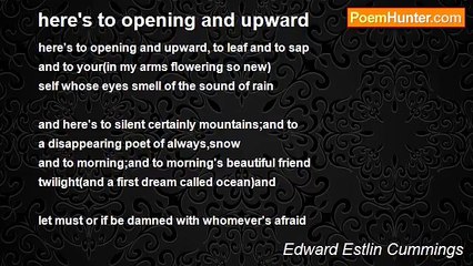 Edward Estlin Cummings - here's to opening and upward