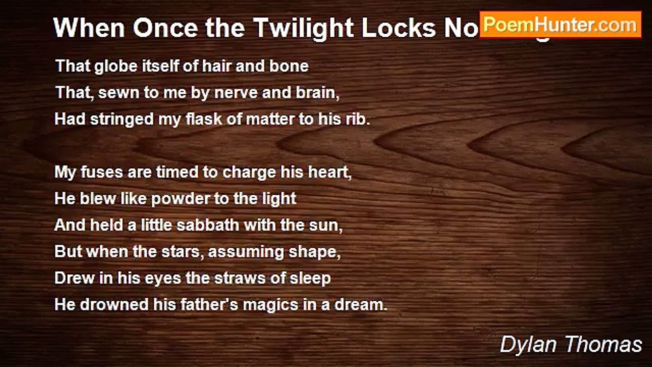 Dylan Thomas - When Once the Twilight Locks No Longer