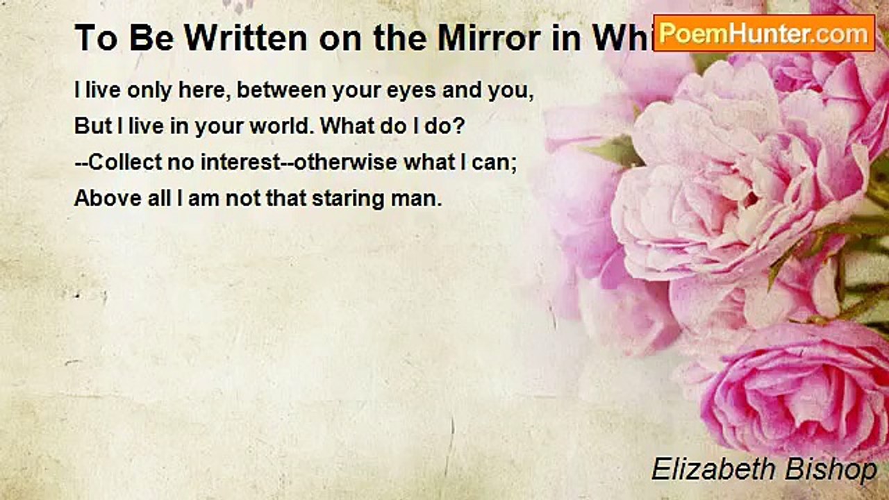 Elizabeth Bishop - To Be Written on the Mirror in Whitewash