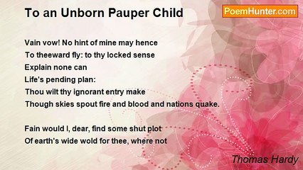 Thomas Hardy - To an Unborn Pauper Child