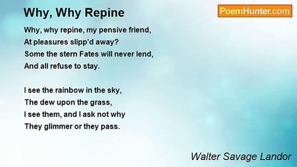 Walter Savage Landor - Why, Why Repine